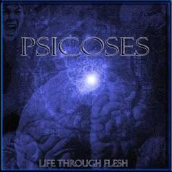 Psicoses : Life Through Flesh